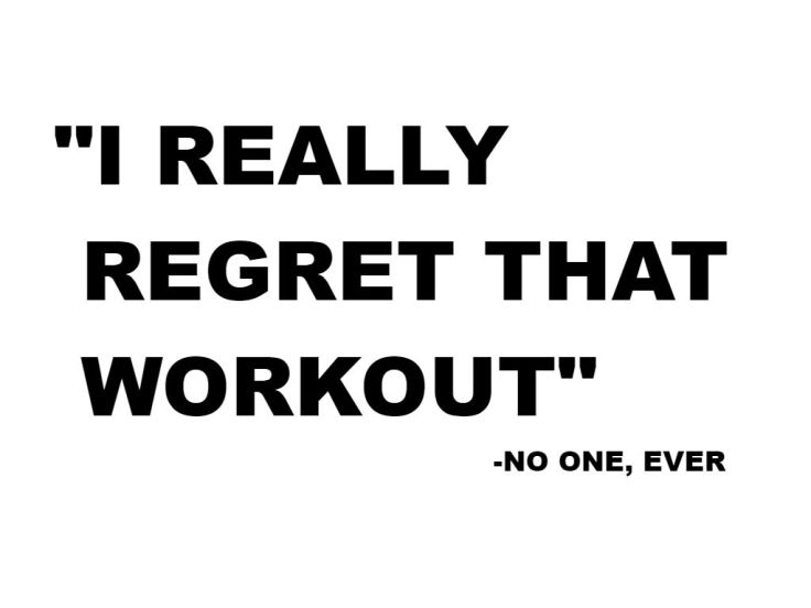 I REALLY REGRET THAT WORKOUT
